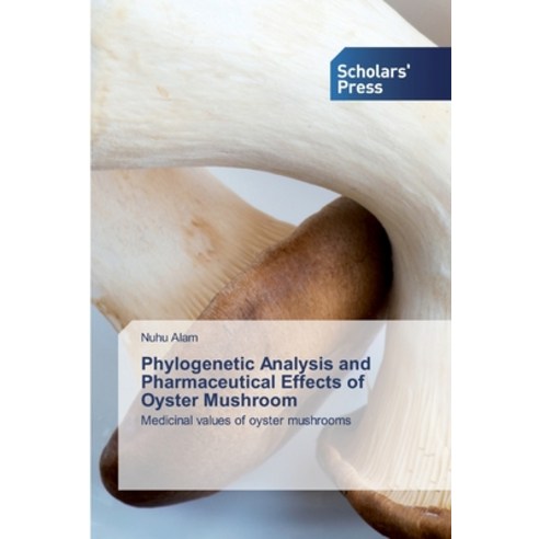 Phylogenetic Analysis and Pharmaceutical Effects of Oyster Mushroom Paperback, Scholars'' Press