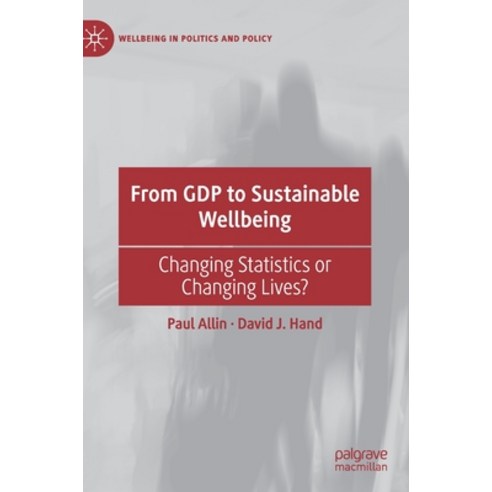 From Gdp to Sustainable Wellbeing: Changing Statistics or Changing Lives? Hardcover, Palgrave Pivot