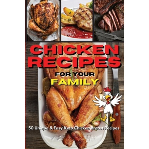 (영문도서) Chicken Recipes for Your Family: 50 Unique And Easy Keto Chicken Breast Recipes Paperback, Royal Keto, English, 9781803124407