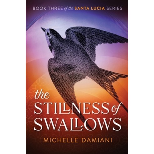 The Stillness of Swallows: Book Three of the Santa Lucia Series Paperback, Michelle Damiani