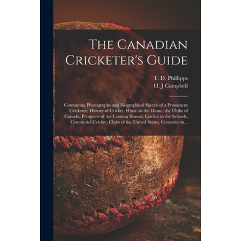 (영문도서) The Canadian Cricketer''s Guide [microform]: Containing Photographs and Biographical Sketch of... Paperback, Legare Street Press, English, 9781014719140