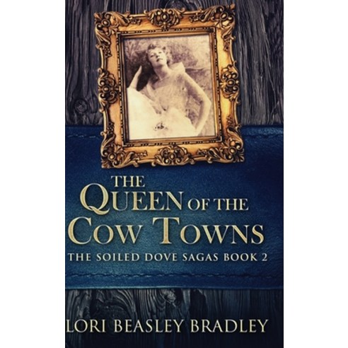 The Queen Of The Cow Towns (The Soiled Dove Sagas Book 2) Hardcover, Blurb, English, 9781034480860