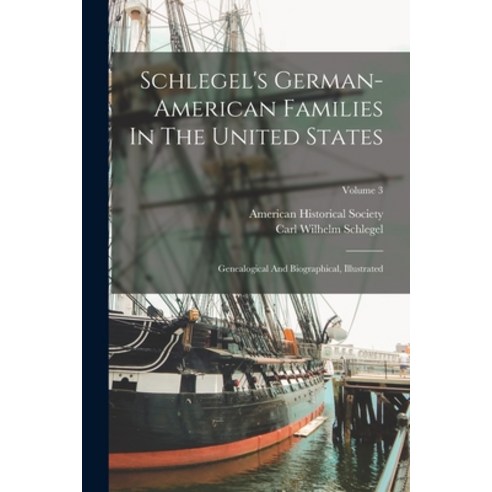 (영문도서) Schlegel''s German-american Families In The United States: Genealogical And Biographical Illu... Paperback, Legare Street Press, English, 9781016646154