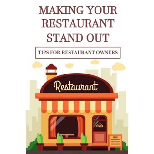(영문도서) Making Your Restaurant Stand Out: Tips For Restaurant Owners: Creative Ways To Set Your Resta... Paperback, Independently Published, English, 9798515712556