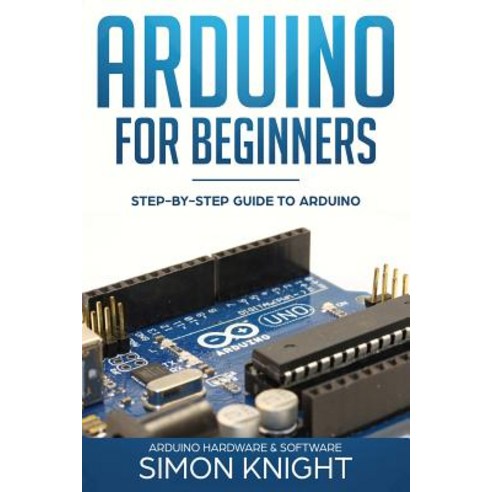 (영문도서) Arduino for Beginners: Step-by-Step Guide to Arduino (Arduino Hardware & Software) Paperback, Independently Published, English, 9781719973120