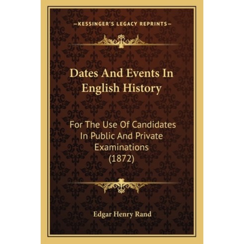 Dates And Events In English History: For The Use Of Candidates In Public And Private Examinations (1... Paperback, Kessinger Publishing