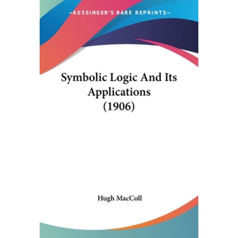 (영문도서) Symbolic Logic And Its Applications (1906) Paperback, Kessinger Publishing, English, 9780548721421