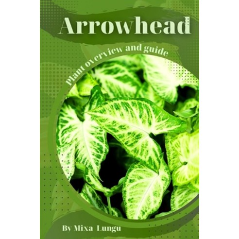 (영문도서) Arrowhead: Plant overview and guide Paperback, Independently Published, English, 9798395988324