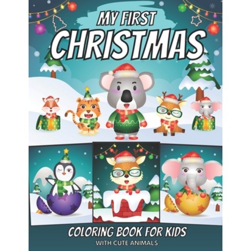 My First Christmas Coloring Book For Kids With Cute Animals: Fun Activity Book With 30 Funny Animal ... Paperback, Independently Published, English, 9798568493587