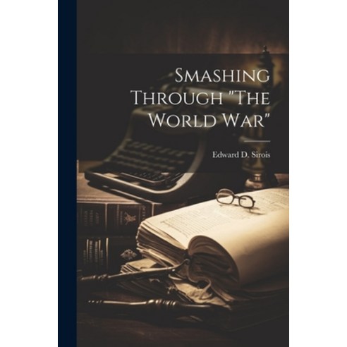 (영문도서) Smashing Through "The World War" Paperback, Legare Street Press, English, 9781022784697