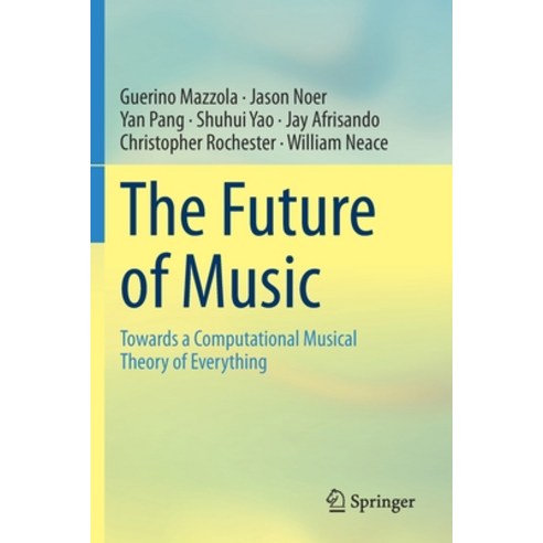 The Future of Music: Towards a Computational Musical Theory of Everything Paperback, Springer, English, 9783030397111