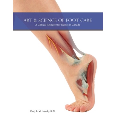 Art & Science of Foot Care: A Clinical Resource for Nurses in Canada Paperback, FriesenPress, English, 9781525577697