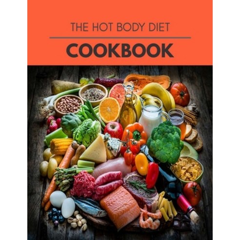The Hot Body Diet Cookbook: Easy and Delicious for Weight Loss Fast Healthy Living Reset your Meta... Paperback, Independently Published