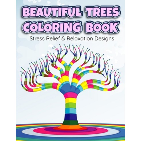 BEAUTIFUL TREES COLORING BOOK Stress Relief & Relaxation Designs: An Adult Coloring Book Paperback, Independently Published, English, 9798589696929