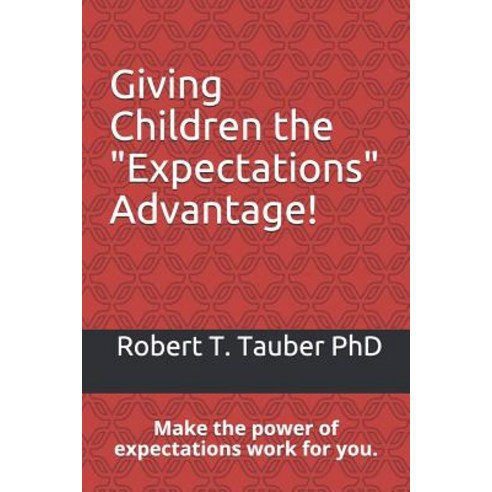 Giving Children the Expectations Advantage!: Make the power of expectations work for you. Paperback, Independently Published, English, 9781095463970