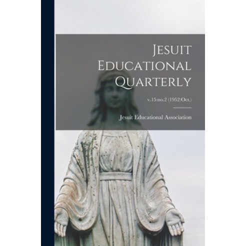 (영문도서) Jesuit Educational Quarterly; v.15: no.2 (1952: Oct.) Paperback, Hassell Street Press, English, 9781014643902