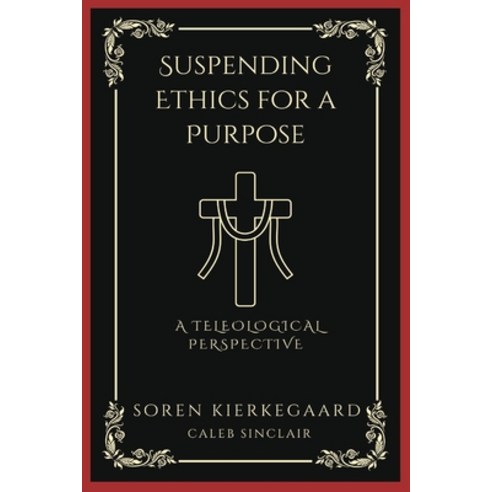 (영문도서) Suspending Ethics for a Purpose: A Teleological Perspective (Grapevine Press) Paperback, Grapevine India, English, 9789358373011