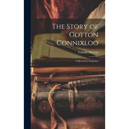 (영문도서) The Story of Gotton Connixloo: Followed by Forgotten Hardcover, Legare Street Press, English, 9781020650543