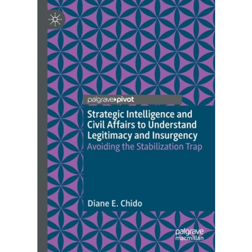 Strategic Intelligence and Civil Affairs to Understand Legitimacy and Insurgency: Avoiding the Stabi... Paperback, Palgrave Pivot