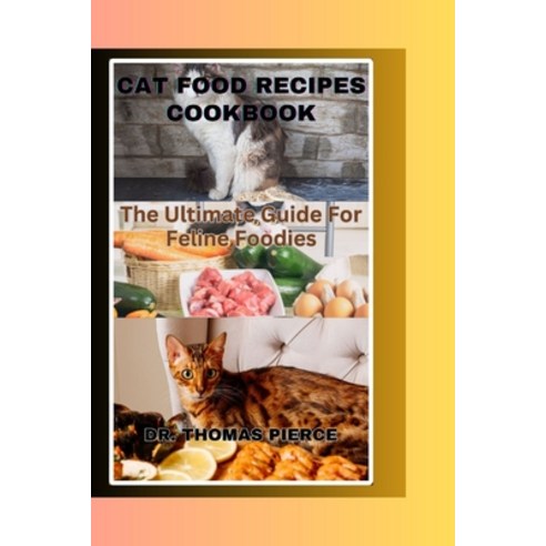 (영문도서) Cat Food Recipes Cookbook: The Ultimate Guide For Feline Foodies Paperback, Independently Published, English, 9798399709093