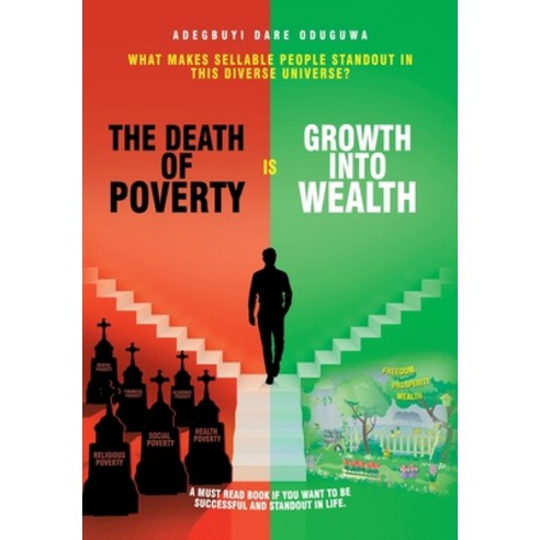 (영문도서) The Death of Poverty Is Growth into Wealth: What Makes Sellable People Standout in This Diver... Hardcover, Xlibris UK, English, 9781664117037