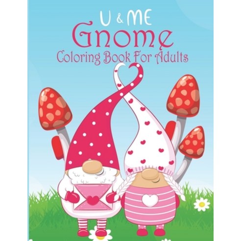 U & Me Gnome Coloring Book For Adults: Coloring Book Featuring Fun Whimsical and Beautiful Gnomes f... Paperback, Independently Published, English, 9798726038643