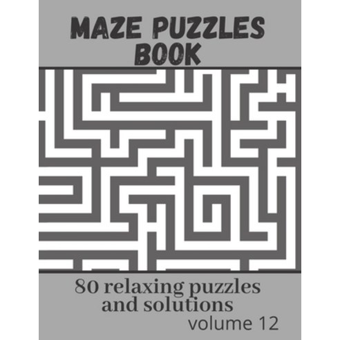 Maze Puzzles book - 80 relaxing puzzles and solutions: Maze puzzle game book - volume 12 Paperback, Independently Published, English, 9798628391327