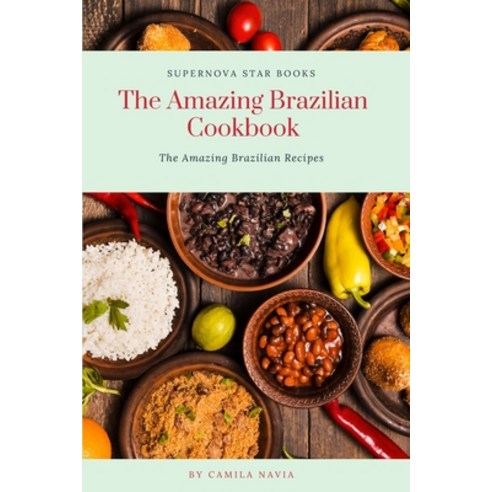 (영문도서) The Amazing Brazilian Cookbook: The Amazing Brazilian Recipes Paperback, Independently Published, English, 9798858346692