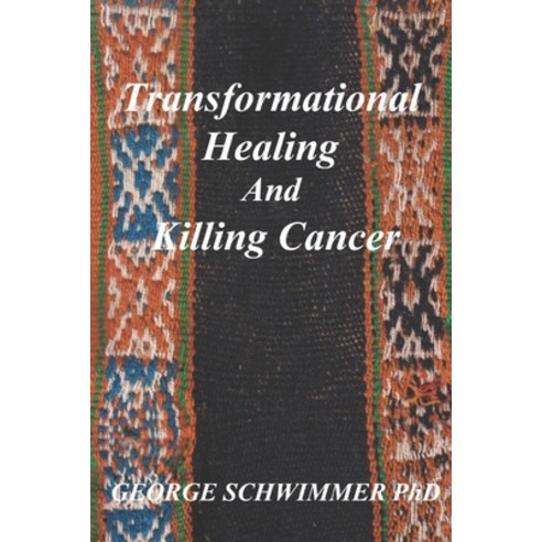 Transformational Healing and Killing Cancer Paperback, Independently Published, English, 9798692473691