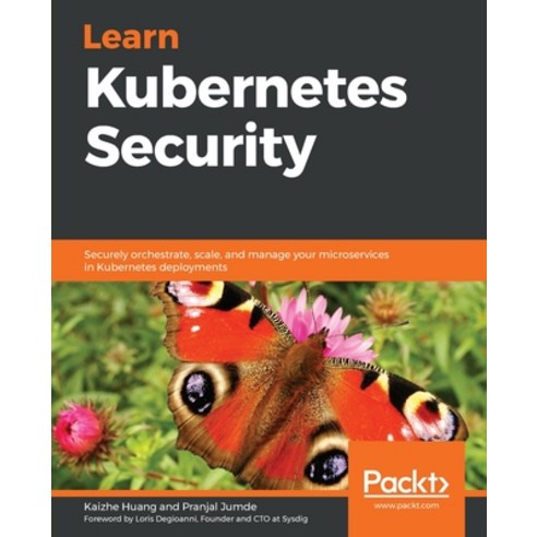 Learn Kubernetes Security: Securely orchestrate scale and manage your microservices in Kubernetes ... Paperback, Packt Publishing