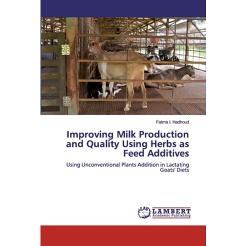 Improving Milk Production and Quality Using Herbs as Feed Additives Paperback, LAP Lambert Academic Publis..., English, 9786139472734