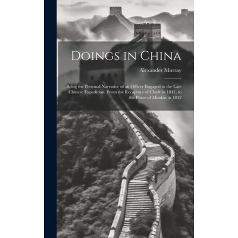 (영문도서) Doings in China: Being the Personal Narrative of an Officer Engaged in the Late Chinese Exped... Hardcover, Legare Street Press, English, 9781020695346