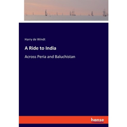 A Ride to India: Across Peria and Baluchistan Paperback, Hansebooks, English, 9783348026871