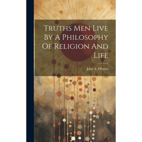(영문도서) Truths Men Live By A Philosophy Of Religion And Life Hardcover, Legare Street Press, English, 9781022892385