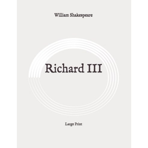Richard III: Large Print Paperback, Independently Published