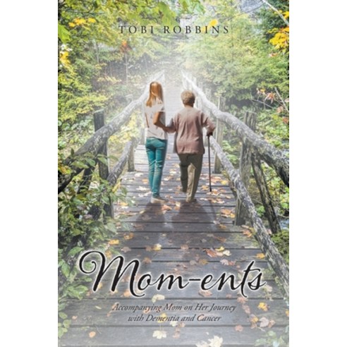 (영문도서) Mom-ents: Accompanying Mom on Her Journey with Dementia and Cancer Paperback, Page Publishing, Inc., English, 9781647013028