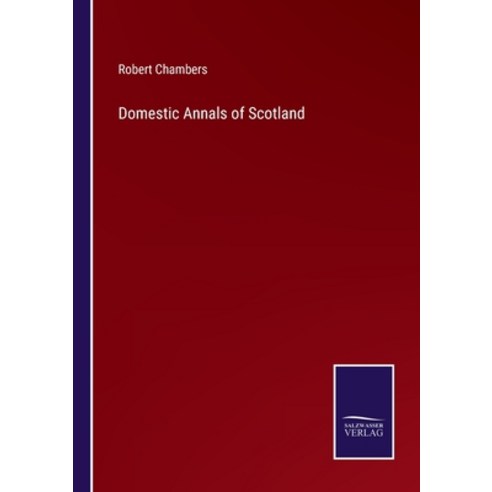 (영문도서) Domestic Annals of Scotland Paperback, Salzwasser-Verlag, English, 9783375056643