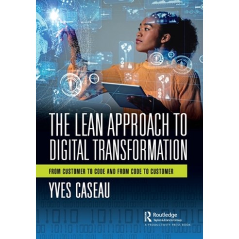(영문도서) The Lean Approach to Digital Transformation: From Customer to Code and From Code to Customer Paperback, Productivity Press, English, 9781032225012