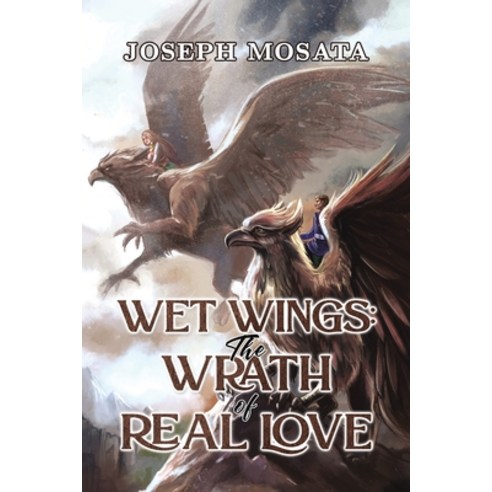 (영문도서) Wet Wings: The Wrath of Real Love Paperback, Austin Macauley, English, 9781398434929