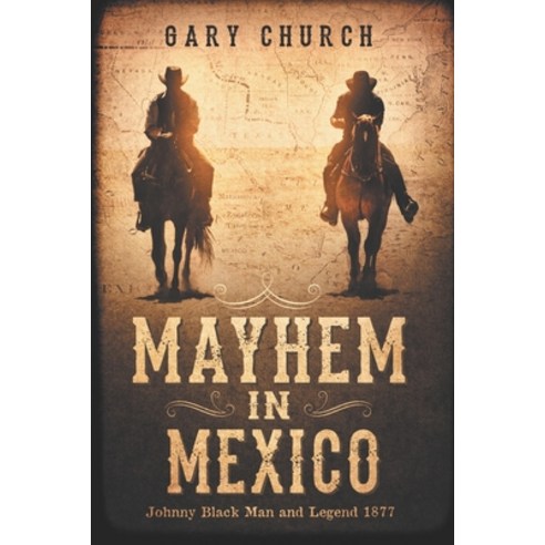 (영문도서) Mayhem In Mexico: Johnny Black Man and Legend 1877 Paperback, Independently Published, English, 9798532738645