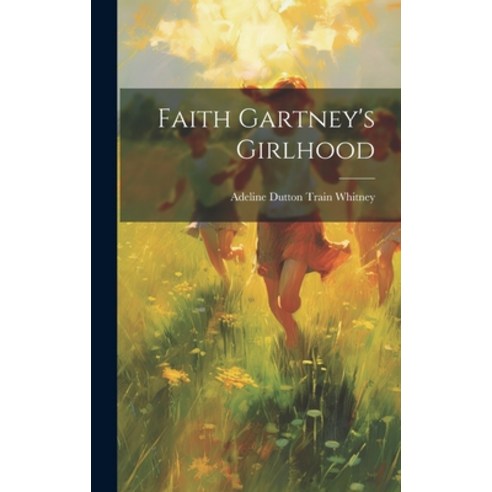 (영문도서) Faith Gartney''s Girlhood Hardcover, Legare Street Press, English, 9781019811078