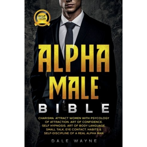 Alpha Male Bible: Charisma. Attract Women with Psychology of Attraction. Art of Confidence. Self Hyp... Paperback, Asterix Creative, English, 9781801877541