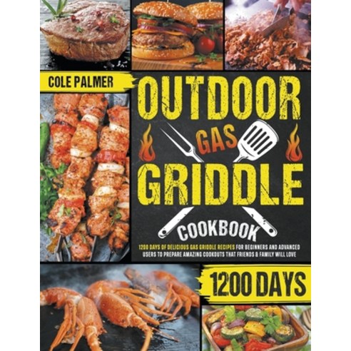 (영문도서) Outdoor Gas Griddle Cookbook: 1200 Days of Delicious Gas Griddle Recipes for Beginners and Ad... Paperback, Cole Palmer, English, 9798215431382