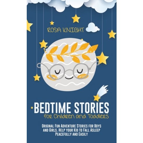 Bedtime Stories for Children and Toddlers: Original Fun Adventure Stories for Boys and Girls. Help y... Hardcover, Rosa Knight, English, 9781914217647