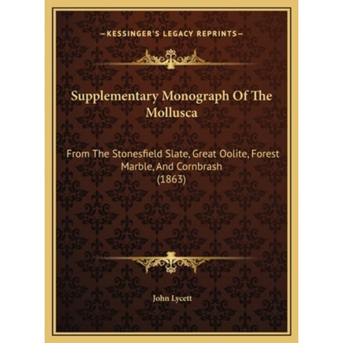 Supplementary Monograph Of The Mollusca: From The Stonesfield Slate Great Oolite Forest Marble An... Hardcover, Kessinger Publishing