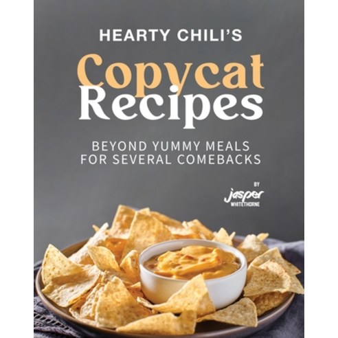(영문도서) Hearty Chili''s Copycat Recipes: Beyond Yummy Meals for Several Comebacks Paperback, Independently Published, English, 9798865392217