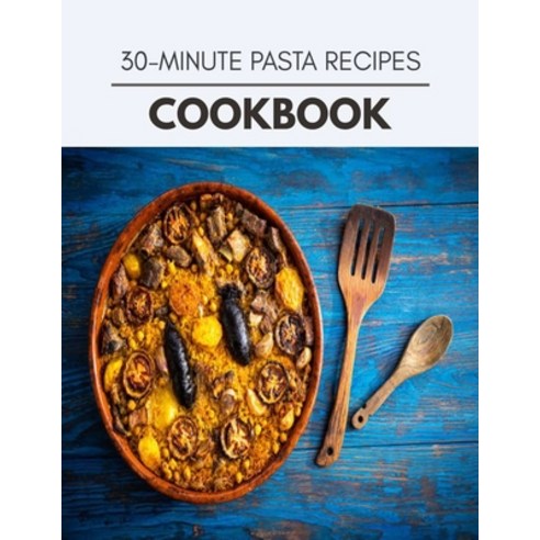 30-minute Pasta Recipes Cookbook: Two Weekly Meal Plans Quick and Easy Recipes to Stay Healthy and ... Paperback, Independently Published, English, 9798592916564