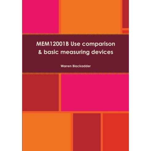MEM12001B Use comparison and basic measuring devices Paperback, Lulu.com