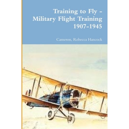 (영문도서) Training to Fly - Military Flight Training 1907-1945 Paperback, Lulu.com, English, 9780359125579