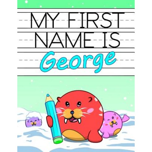 (영문도서) My First Name is George: Personalized Primary Name Tracing Workbook for Kids Learning How to ... Paperback, Independently Published, English, 9781797424217